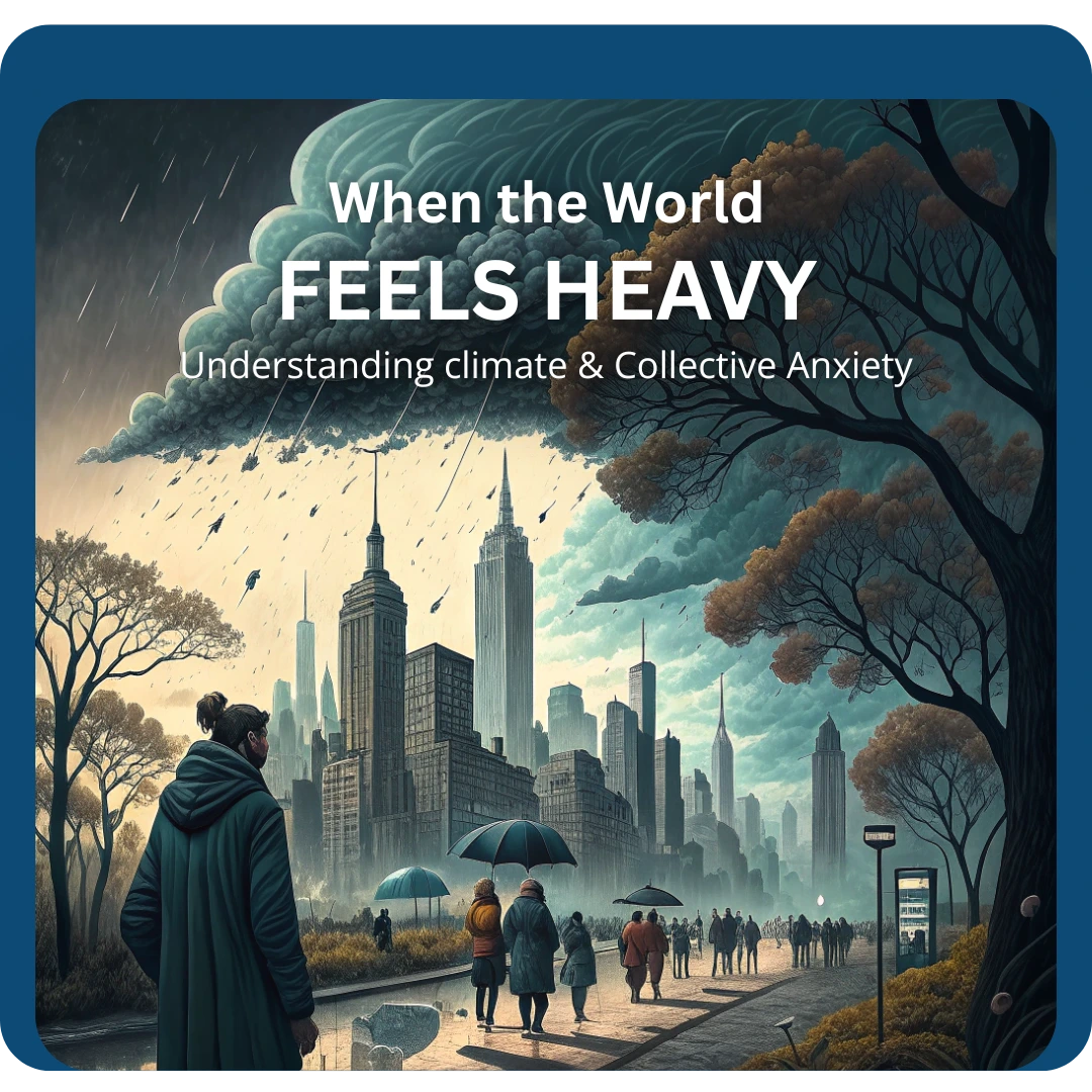 Climate Anxiety & Collective Stress: Finding Resilience
