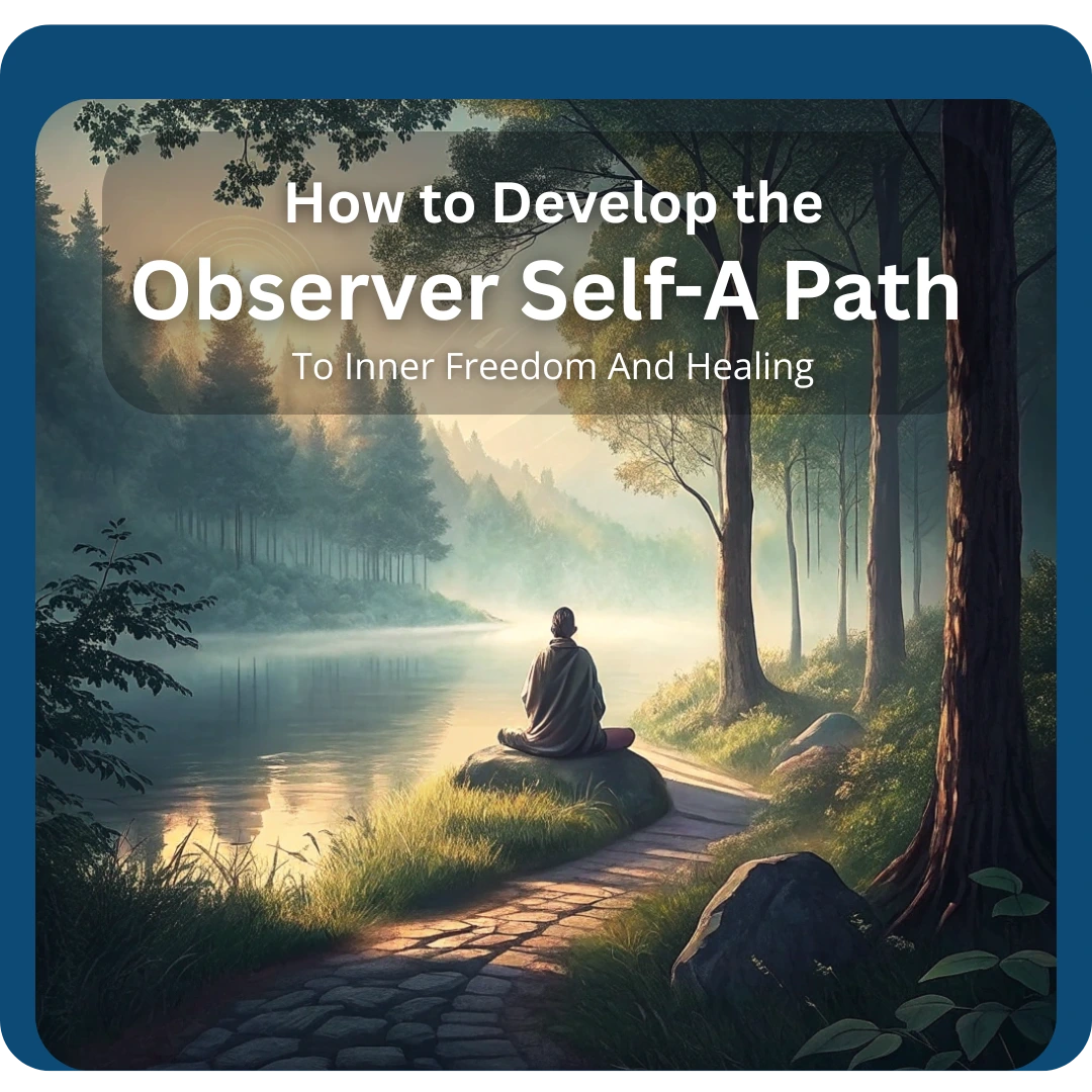 Developing the Observer Self: Path to Inner Freedom