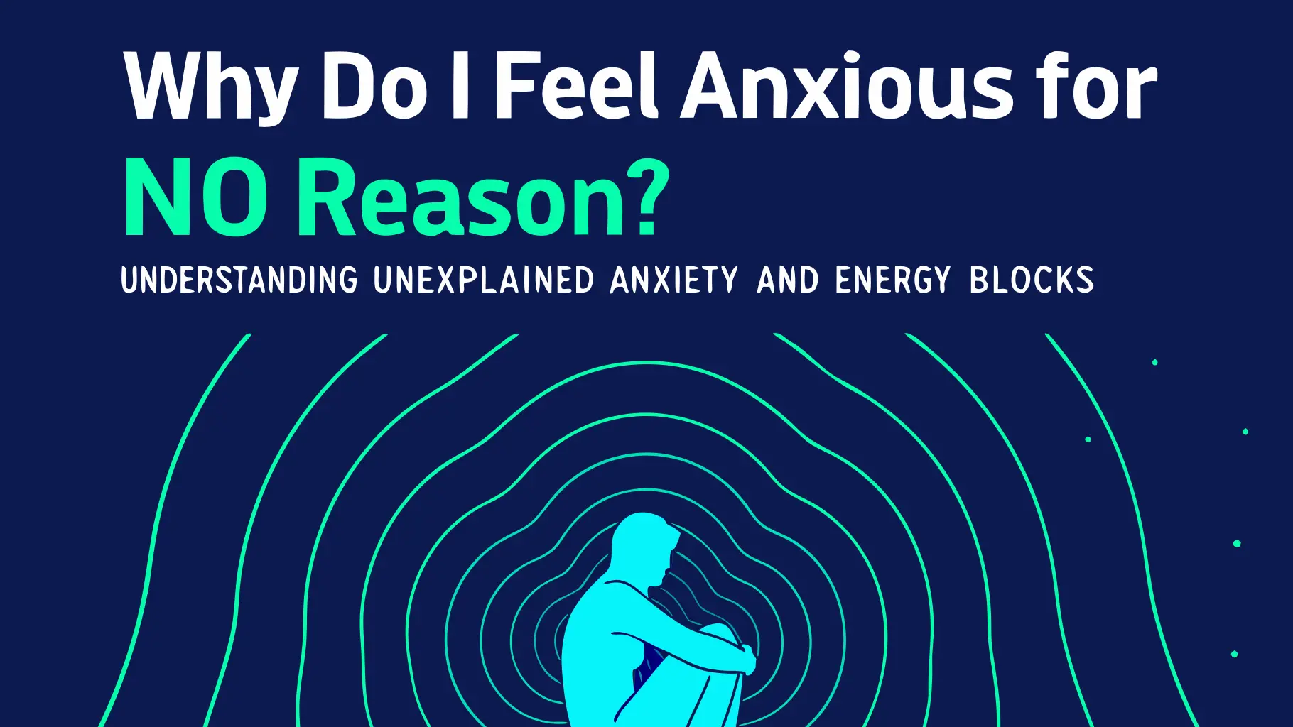Why Do I Feel Anxious for No Reason? | Energy Blocks